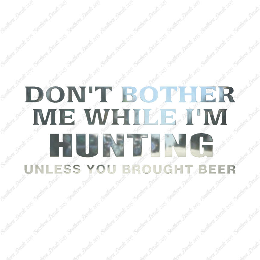 Don't Bother Me Hunting Unless Beer