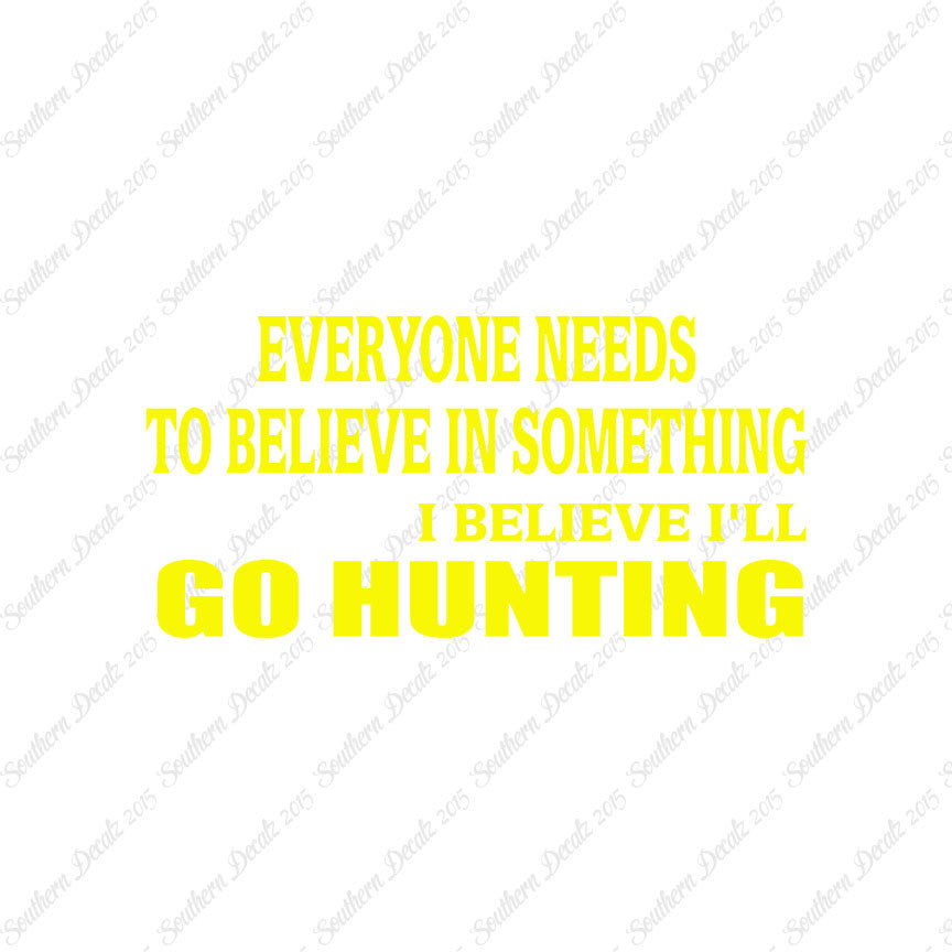 Everyone Needs To Believe Go Hunting