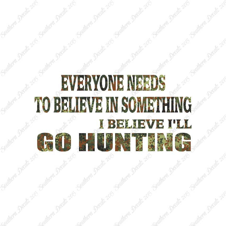 Everyone Needs To Believe Go Hunting