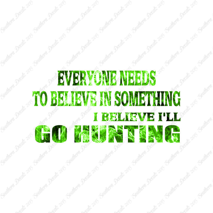 Everyone Needs To Believe Go Hunting