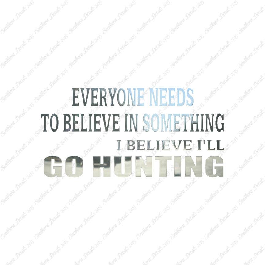 Everyone Needs To Believe Go Hunting