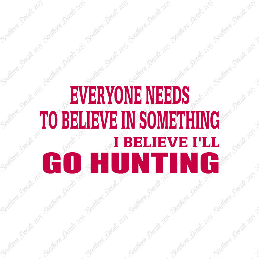 Everyone Needs To Believe Go Hunting