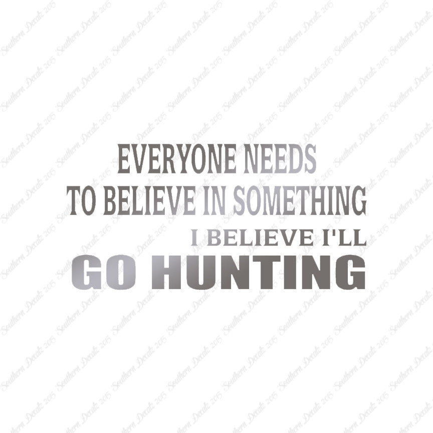 Everyone Needs To Believe Go Hunting