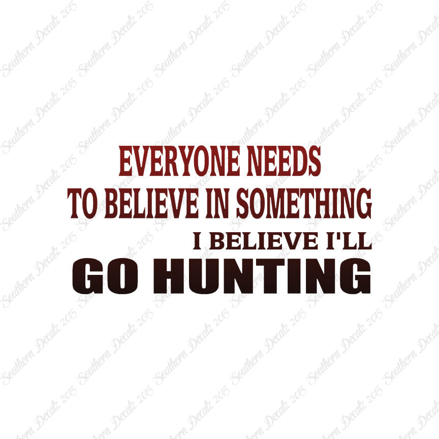 Everyone Needs To Believe Go Hunting