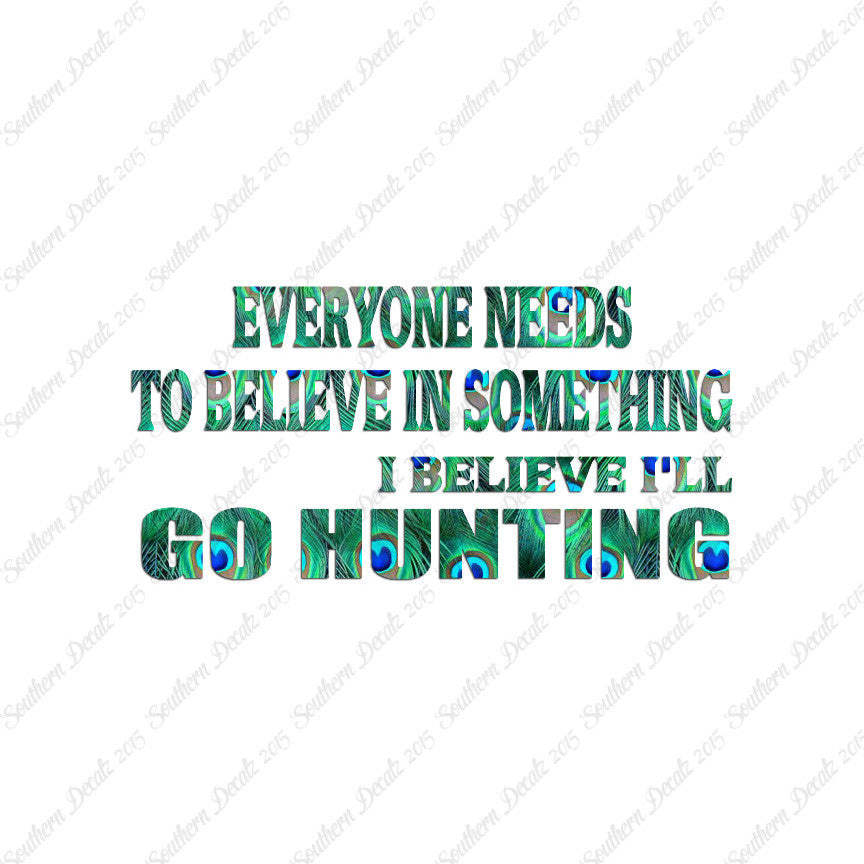 Everyone Needs To Believe Go Hunting