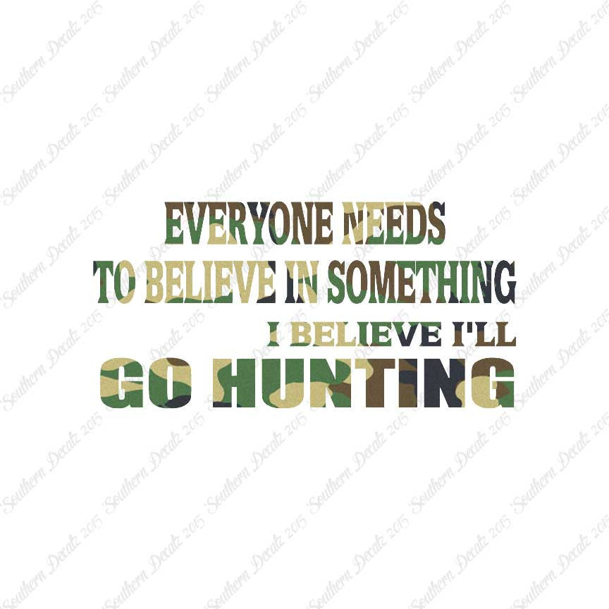 Everyone Needs To Believe Go Hunting