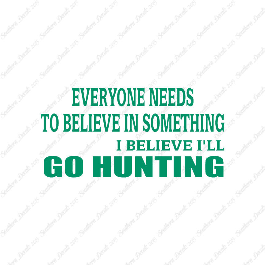 Everyone Needs To Believe Go Hunting