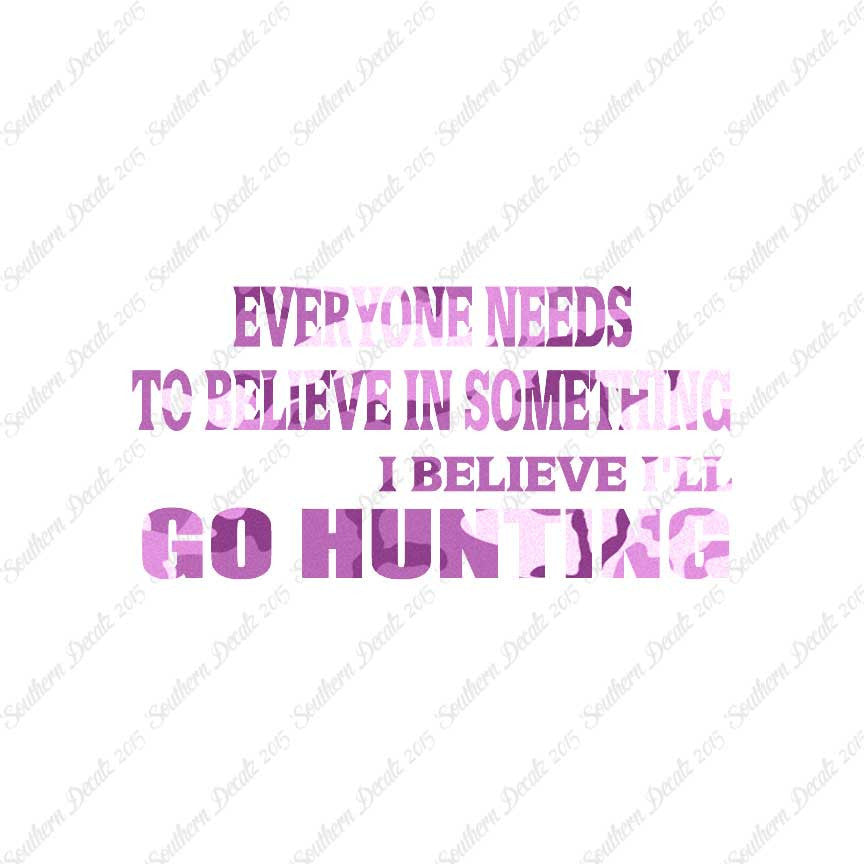 Everyone Needs To Believe Go Hunting