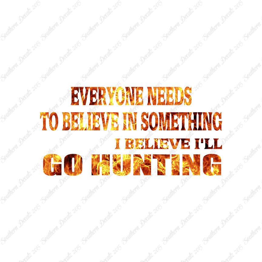 Everyone Needs To Believe Go Hunting