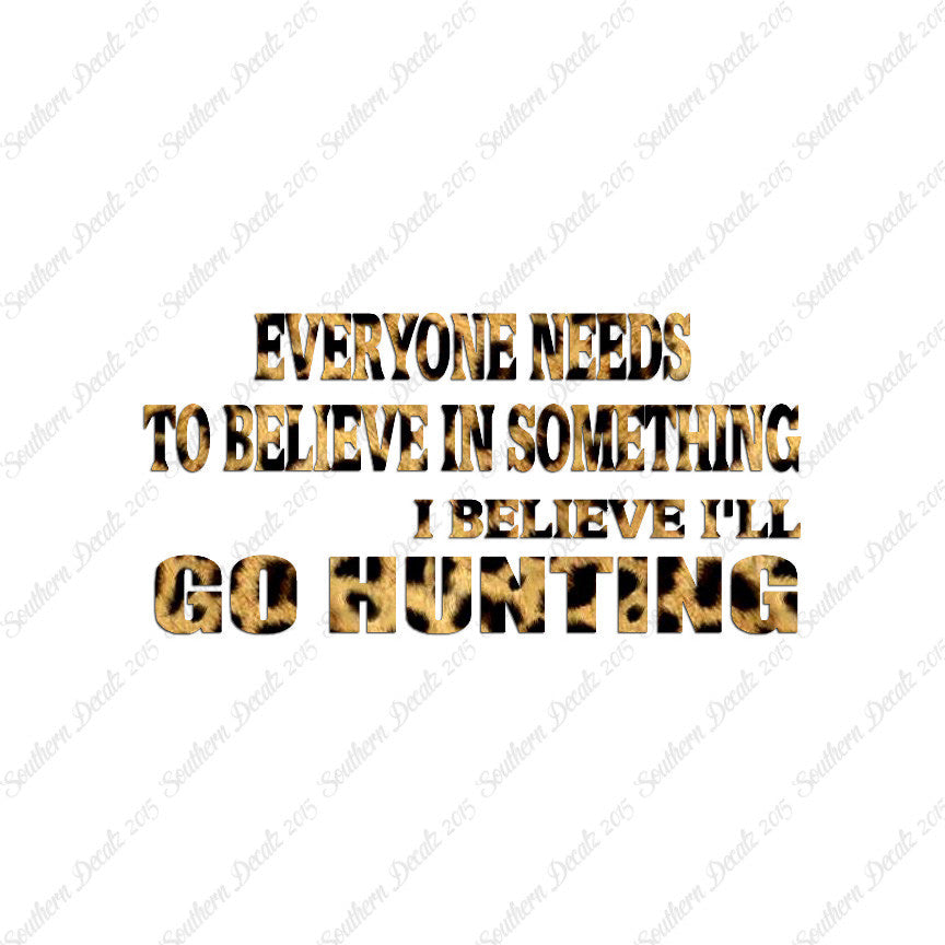 Everyone Needs To Believe Go Hunting
