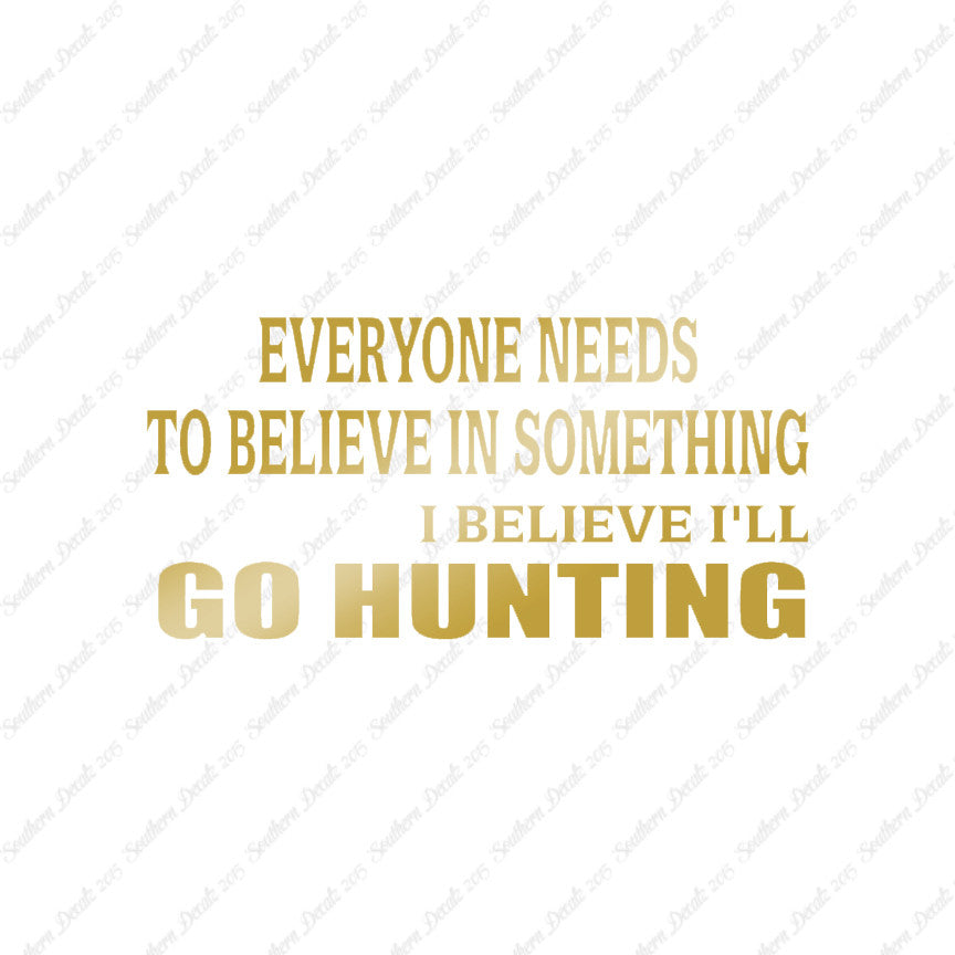 Everyone Needs To Believe Go Hunting
