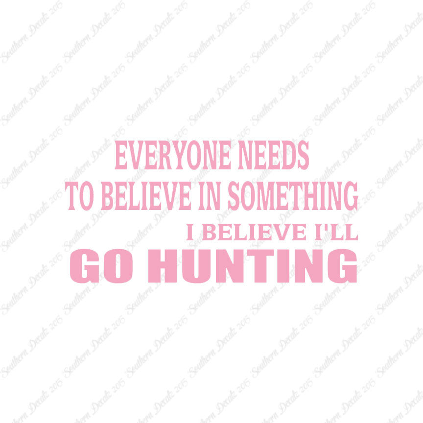 Everyone Needs To Believe Go Hunting