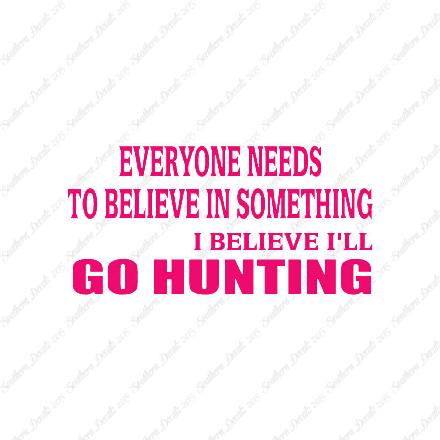 Everyone Needs To Believe Go Hunting