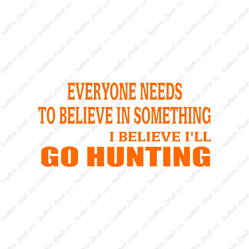 Everyone Needs To Believe Go Hunting