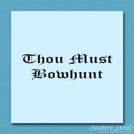 Thou Must Bowhunt