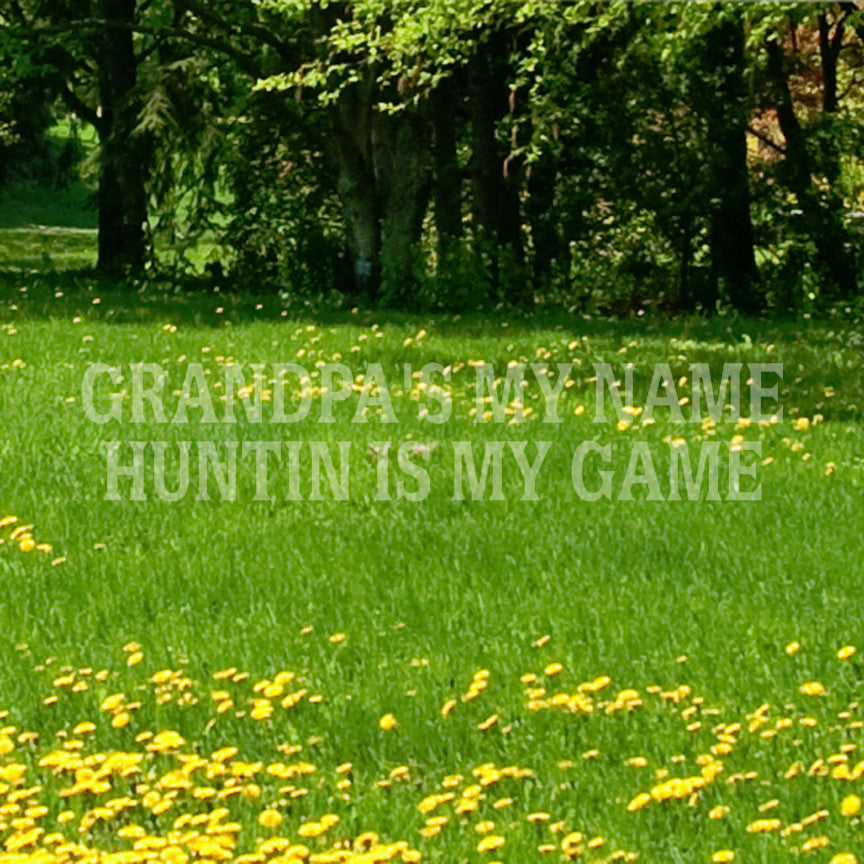 Grandpa My Name Hunting My Game