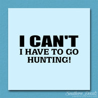 I Can't Have To Go Hunting