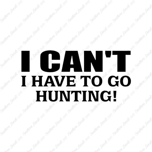 I Can't Have To Go Hunting