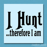 I Hunt Therefor I Am