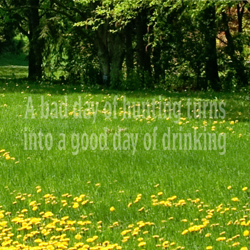 Bad Day Hunting Good Drinking