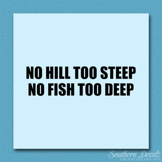 No Hill Too Steep Fish Too Deep