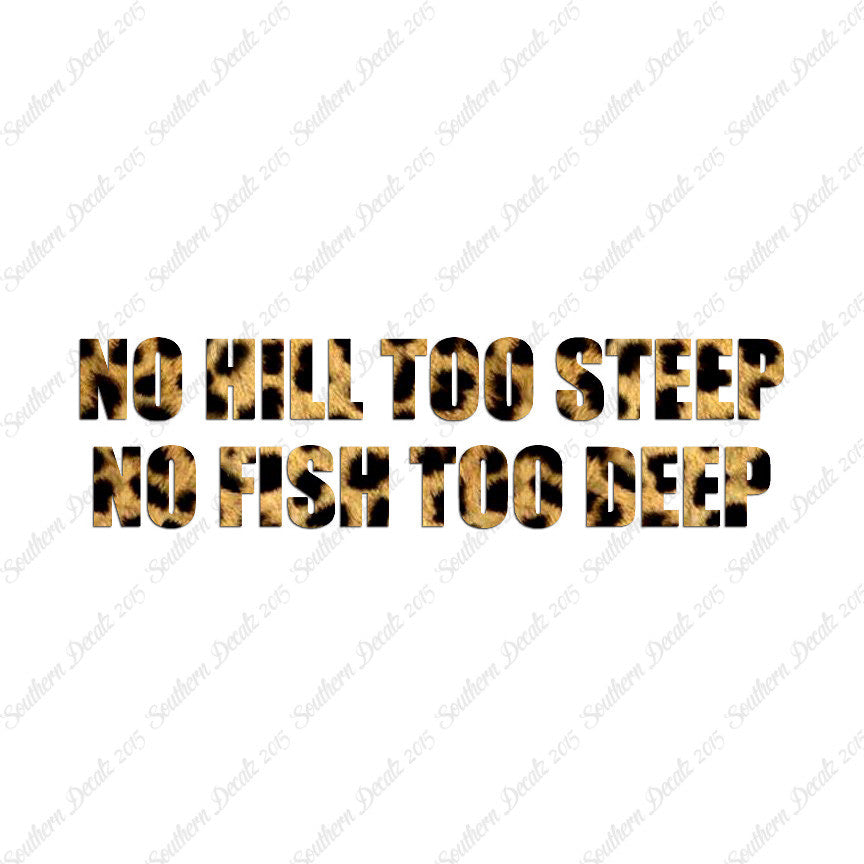 No Hill Too Steep Fish Too Deep