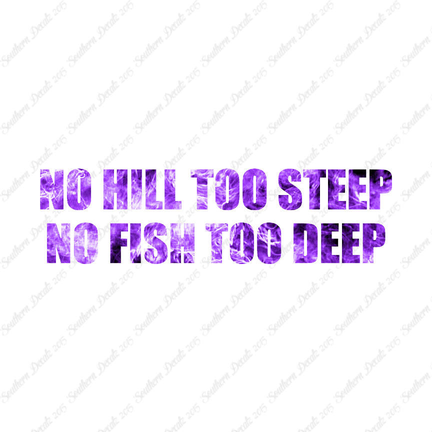 No Hill Too Steep Fish Too Deep