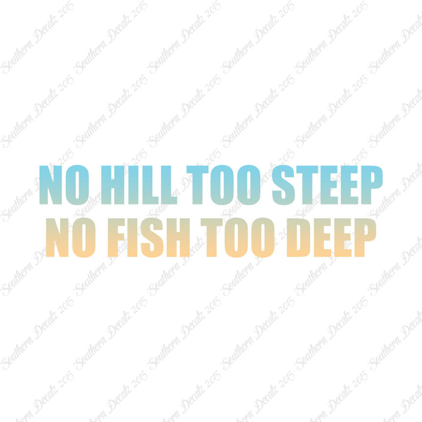 No Hill Too Steep Fish Too Deep