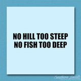 No Hill Too Steep Fish Too Deep