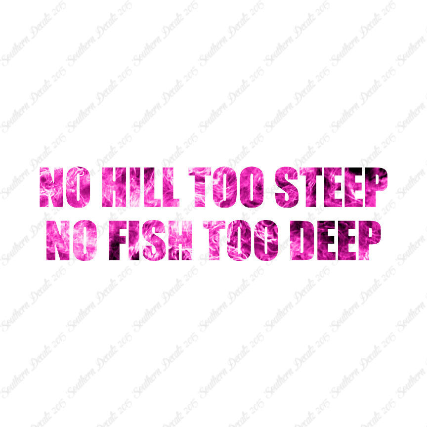 No Hill Too Steep Fish Too Deep