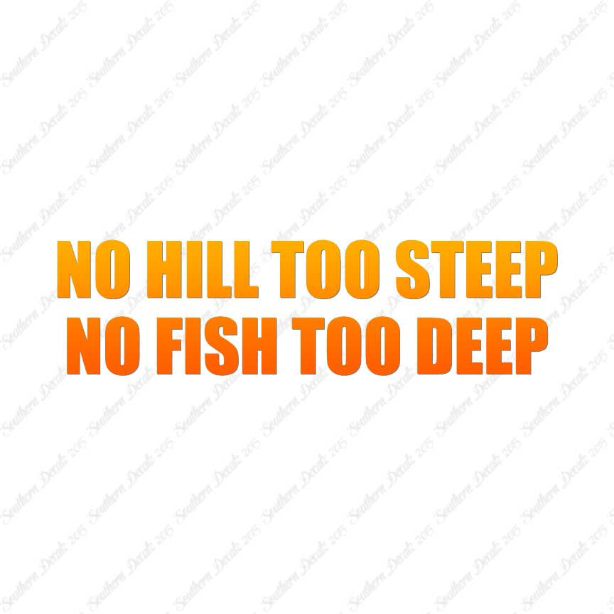 No Hill Too Steep Fish Too Deep