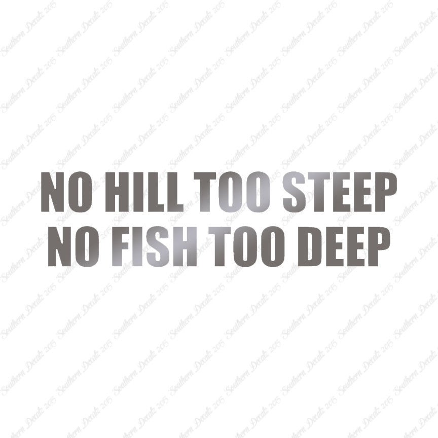 No Hill Too Steep Fish Too Deep