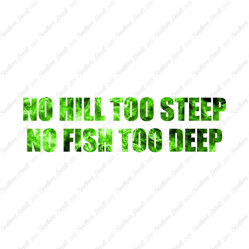No Hill Too Steep Fish Too Deep
