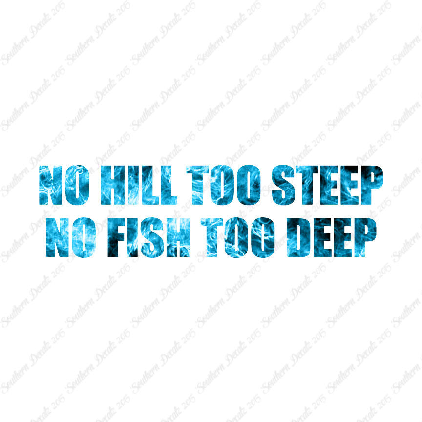 No Hill Too Steep Fish Too Deep