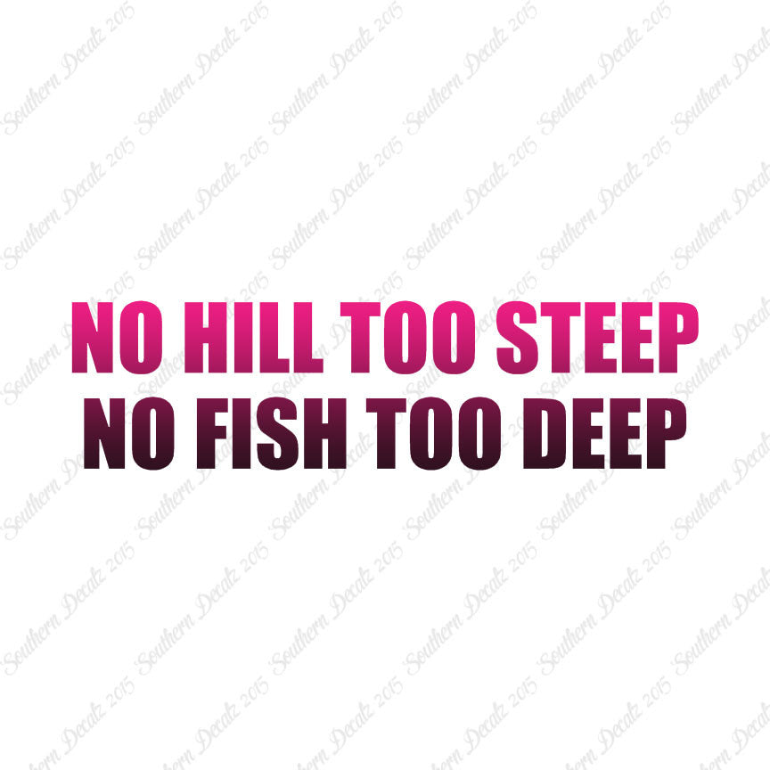 No Hill Too Steep Fish Too Deep
