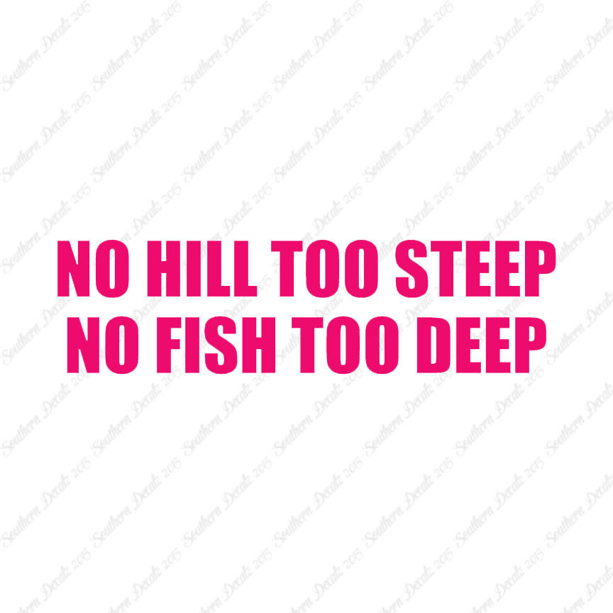 No Hill Too Steep Fish Too Deep