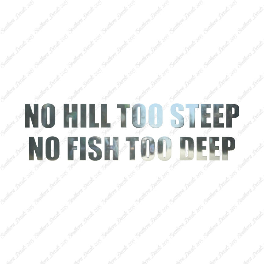 No Hill Too Steep Fish Too Deep