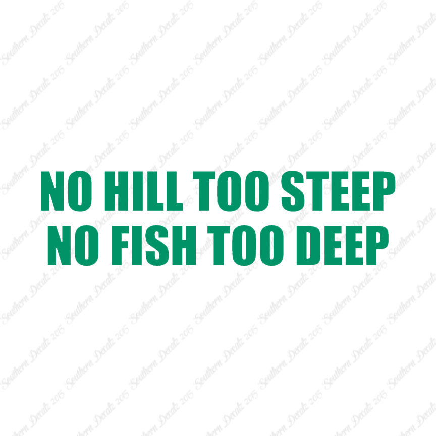 No Hill Too Steep Fish Too Deep