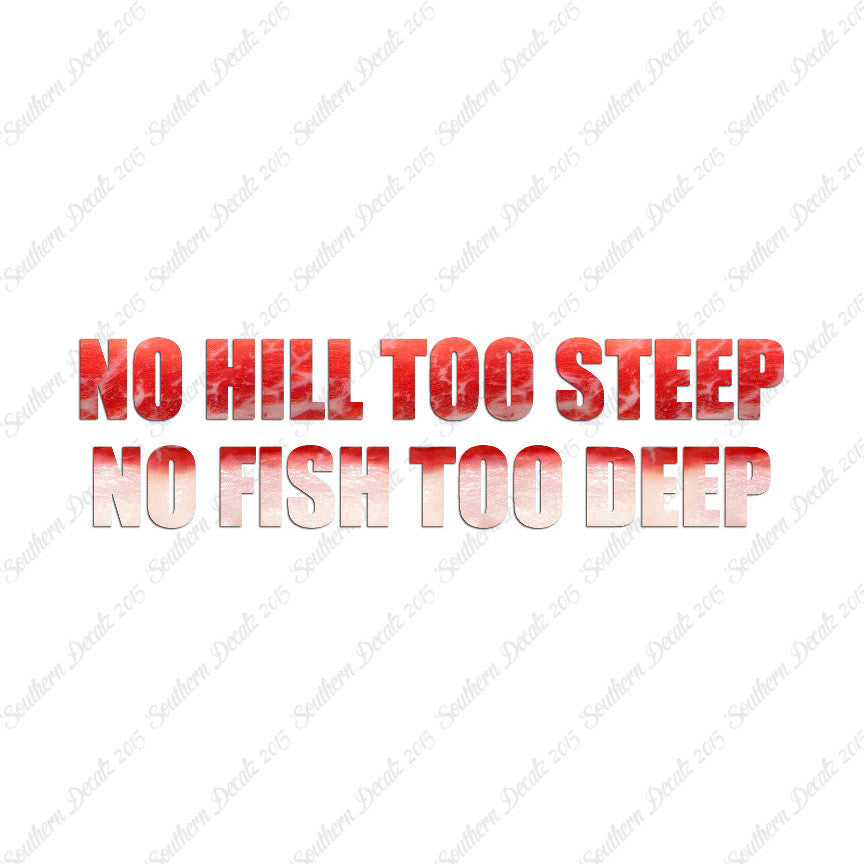 No Hill Too Steep Fish Too Deep
