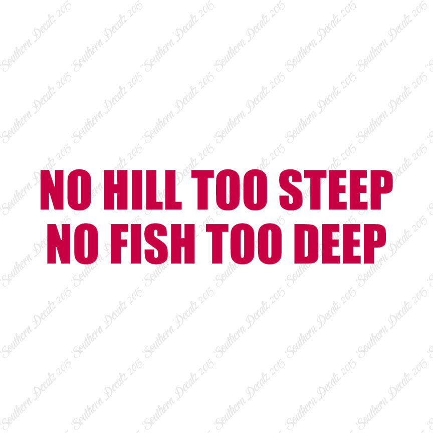 No Hill Too Steep Fish Too Deep