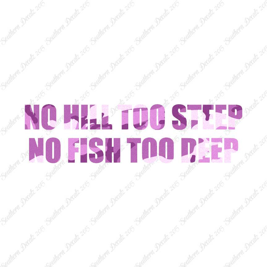 No Hill Too Steep Fish Too Deep