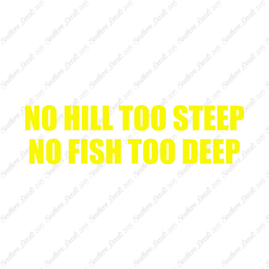 No Hill Too Steep Fish Too Deep