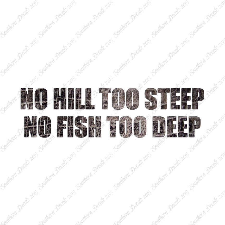 No Hill Too Steep Fish Too Deep