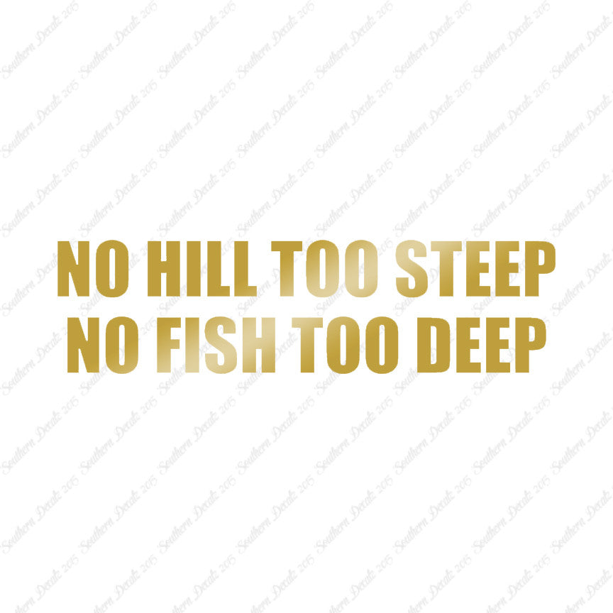 No Hill Too Steep Fish Too Deep