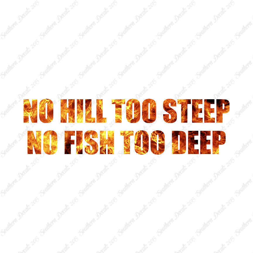 No Hill Too Steep Fish Too Deep