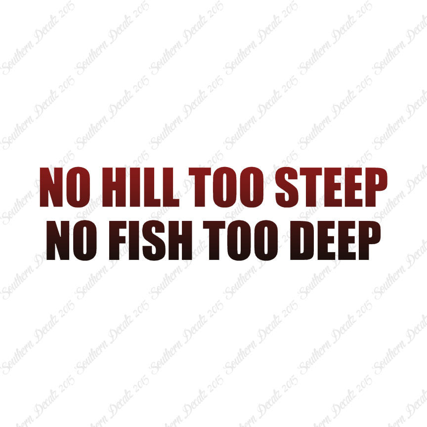 No Hill Too Steep Fish Too Deep