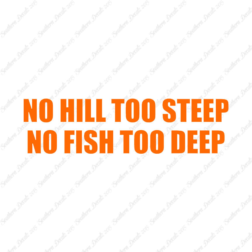 No Hill Too Steep Fish Too Deep