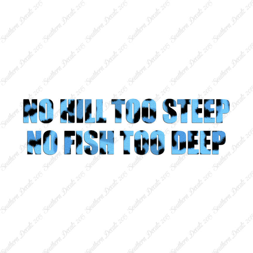 No Hill Too Steep Fish Too Deep