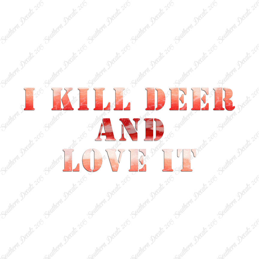 Kill Deer And Love It Hunting