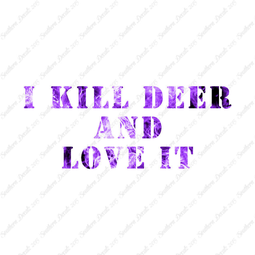Kill Deer And Love It Hunting
